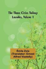The Three Cities Trilogy: Lourdes, Volume 1