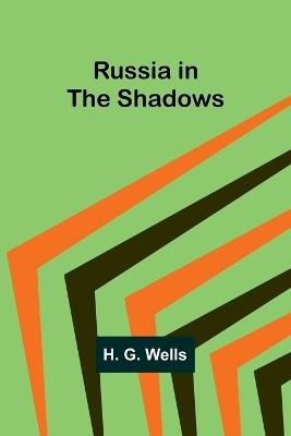 Russia in the Shadows - H G Wells - cover