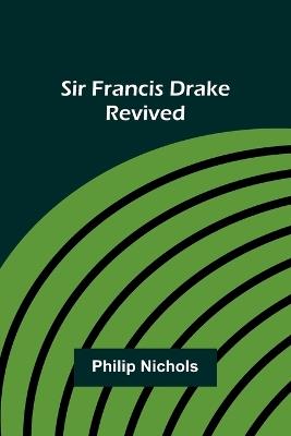 Sir Francis Drake Revived - Active 1562 Nichols - cover