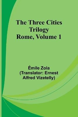 The Three Cities Trilogy: Rome, Volume 1 - Emile Gaboriau - cover