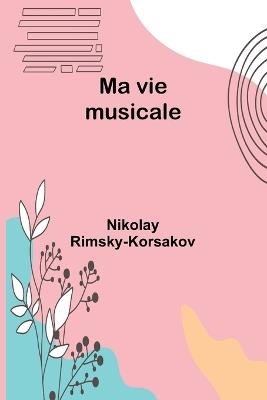 Ma vie musicale - Nikolay Rimsky-Korsakov - cover