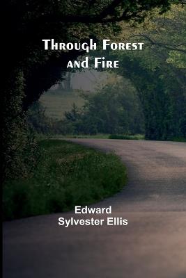 Through Forest and Fire - Edward Sylvester Ellis - cover