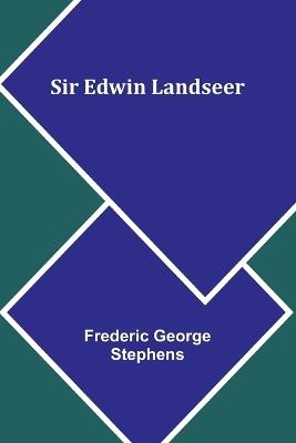 Sir Edwin Landseer - Frederic George Stephens - cover