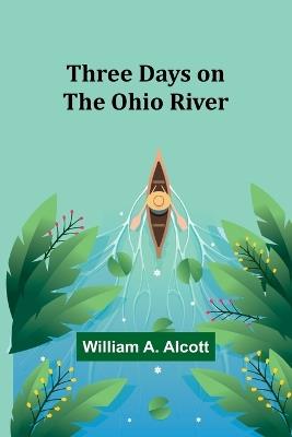 Three Days on the Ohio River - William a Alcott - cover