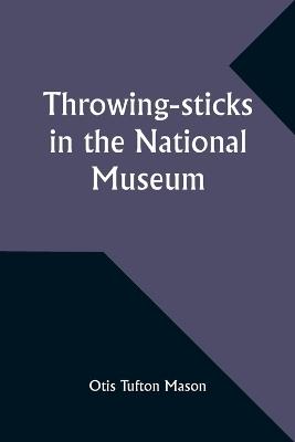 Throwing-sticks in the National Museum - Otis Tufton Mason - cover