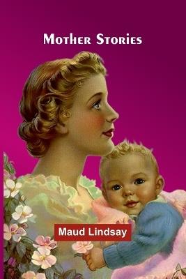 Mother Stories - Maud Lindsay - cover