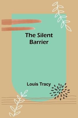 The Silent Barrier - Louis Tracy - cover