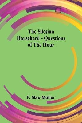 The Silesian Horseherd - Questions of the Hour - F Max M?ller - cover