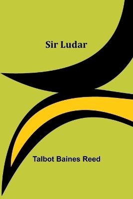Sir Ludar - Talbot Baines Reed - cover