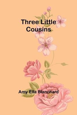 Three Little Cousins - Amy Ella Blanchard - cover