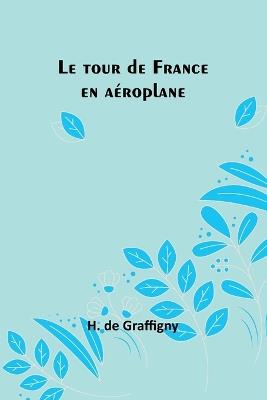Le tour de France en a?roplane - H De Graffigny - cover