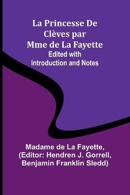 La Princesse De Cl?ves par Mme de La Fayette; Edited with Introduction and Notes - Madame de Fayette - cover