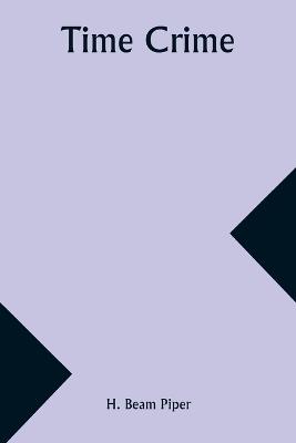 Time Crime - H Beam Piper - cover