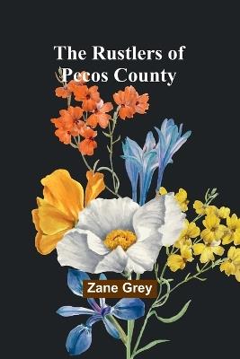The Rustlers of Pecos County - Zane Grey - cover