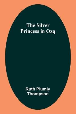 The Silver Princess in Ozq - Ruth Plumly Thompson - cover