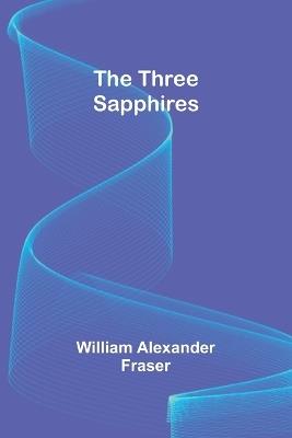 The Three Sapphires - William Alexander Fraser - cover