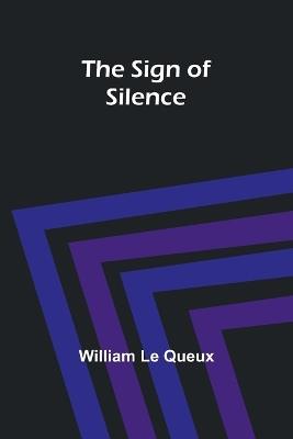 The Sign of Silence - William Le Queux - cover