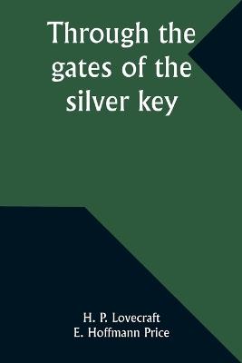 Through the gates of the silver key - H P Lovecraft,E Hoffmann Price - cover