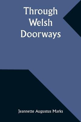Through Welsh Doorways - Jeannette Augustus Marks - cover