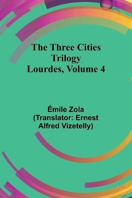 The Three Cities Trilogy: Lourdes, Volume 4 - Emile Gaboriau - cover