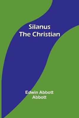 Silanus the Christian - Edwin Abbott Abbott - cover