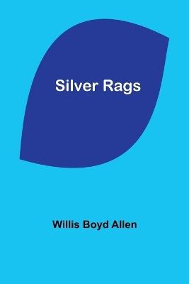 Silver Rags - Willis Boyd Allen - cover