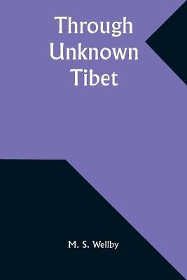 Through Unknown Tibet - M S Wellby - cover