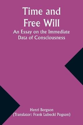 Time and Free Will: An Essay on the Immediate Data of Consciousness - Henri Bergson - cover