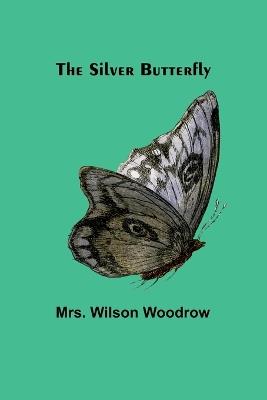 The Silver Butterfly - Wilson Woodrow - cover