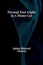 Through East Anglia in a Motor Car