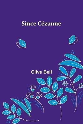 Since C?zanne - Clive Bell - cover