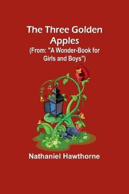 The Three Golden Apples (From: "A Wonder-Book for Girls and Boys") - Nathaniel Hawthorne - cover