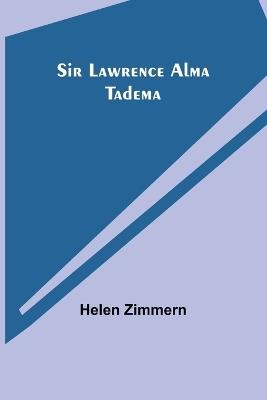 Sir Lawrence Alma Tadema - Helen Zimmern - cover