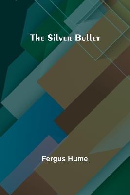 The Silver Bullet - Fergus Hume - cover