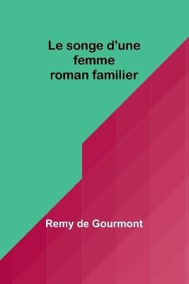Le songe d'une femme: roman familier - Remy De Gourmont - cover