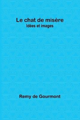 Le chat de mis?re: Id?es et images - Remy De Gourmont - cover