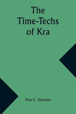 The Time-Techs of Kra - Max C Sheridan - cover