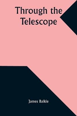 Through the Telescope - James Baikie - cover