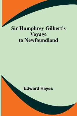 Sir Humphrey Gilbert's Voyage to Newfoundland - Active 1602 Hayes - cover
