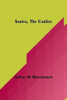 Sarita, the Carlist - Arthur W Marchmont - cover