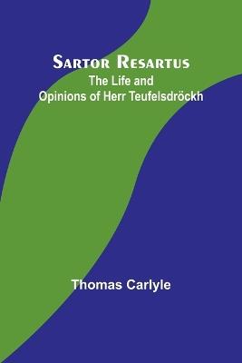 Sartor Resartus: The Life and Opinions of Herr Teufelsdröckh - Thomas Carlyle - cover