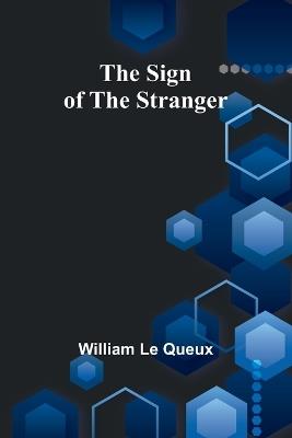 The Sign of the Stranger - William Le Queux - cover