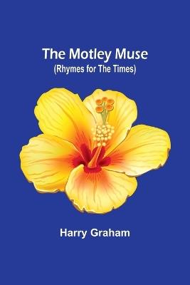 The Motley Muse (Rhymes for the Times) - Harry Graham - cover