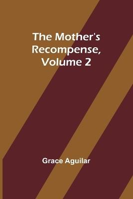 The Mother's Recompense, Volume 2 - Grace Aguilar - cover