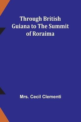 Through British Guiana to the summit of Roraima - Cecil Clementi - cover