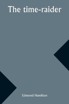 The time-raider - Edmond Hamilton - cover