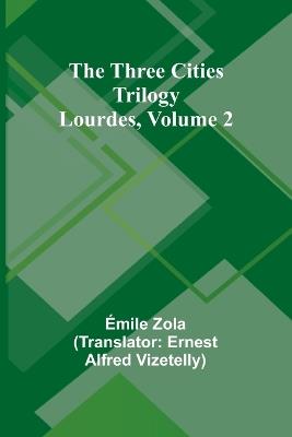 The Three Cities Trilogy: Lourdes, Volume 2 - Emile Gaboriau - cover