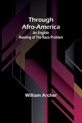 Through Afro-America: An English Reading of the Race Problem - William Archer - cover