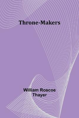 Throne-Makers - William Roscoe Thayer - cover