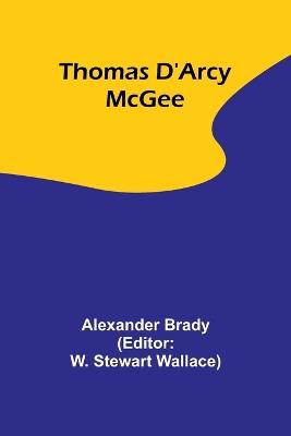 Thomas D'Arcy McGee - Alexander Brady - cover